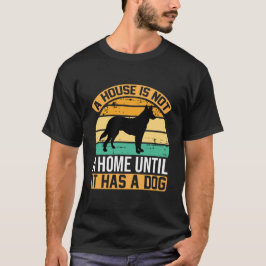Een huis is geen thuis tot het een hond heeft – Re T-shirt