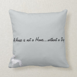 Een huis is geen thuis... zonder een hond kussen