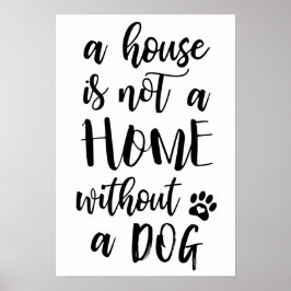 Een huis is geen thuis zonder Poster van een hond