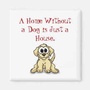 Een huis zonder hond is gewoon een huis. magneet