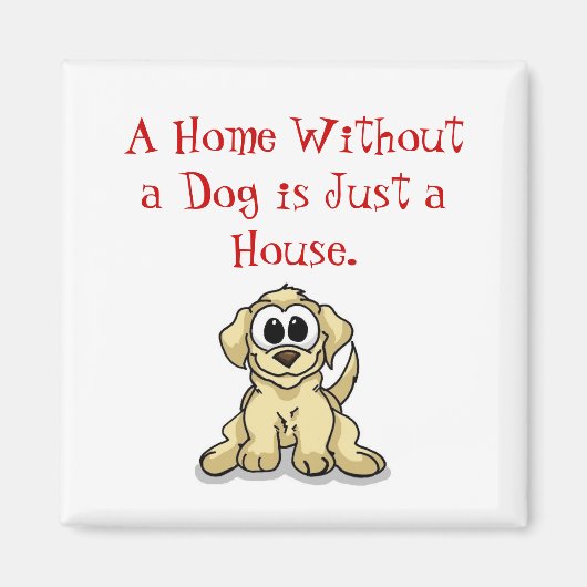 Een huis zonder hond is gewoon een huis. magneet (Voorkant)