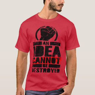 Een idee kan niet worden vernietigd t-shirt