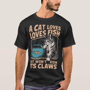 Een kat houdt van vis, maar riskeert zijn klauwen  t-shirt