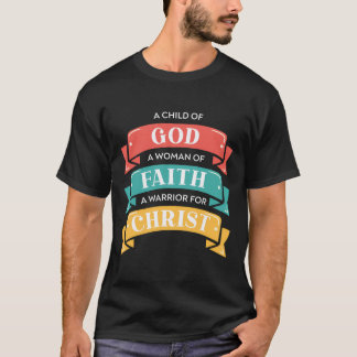 Een kind van God Een vrouw van geloof Een krijger T-shirt