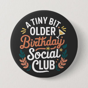 Een kleine beetje oudere verjaardag sociale club ronde button 7,6 cm