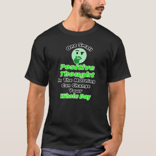 Een kleine positieve gedachte kan je hele dag vera t-shirt