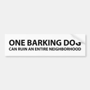 Een knuppende hond kan een hele buurt ruïneren bumpersticker