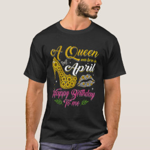 Een koningin werd geboren in april Sunflower High T-shirt