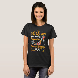Een koningin werd geboren in december... een geluk t-shirt