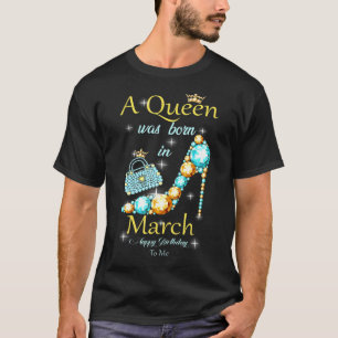 Een koningin werd geboren in maart... een gelukkig t-shirt