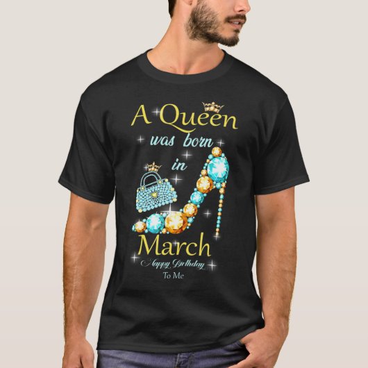 Een koningin werd geboren in maart... een gelukkig t-shirt (Voorkant)