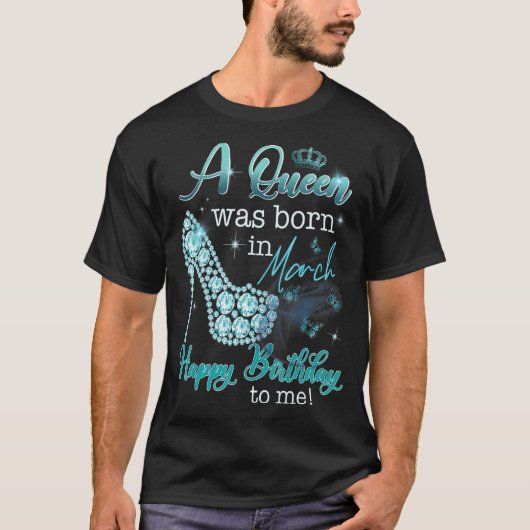 Een koningin werd geboren in maart, een gelukkige  t-shirt (Voorkant)