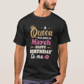 Een koningin werd geboren in maart Happy Birthday  T-shirt (Voorkant)