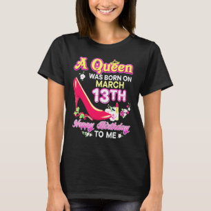 Een Koningin Werd Geboren Op 13 Maart 13e Verjaard T-shirt