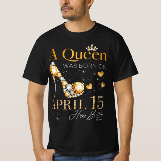 Een koningin werd geboren op 15 april... ... ...ge t-shirt (Voorkant)