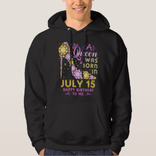 Een koningin werd geboren op 15 juli... ...gelukki hoodie