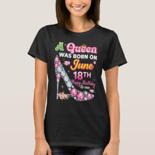 Een koningin werd geboren op 18 juni 18e verjaarda t-shirt