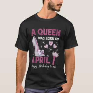 Een koningin werd geboren op 1 april, de verjaarda t-shirt
