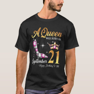 Een koningin werd geboren op 21 september, gelukki t-shirt