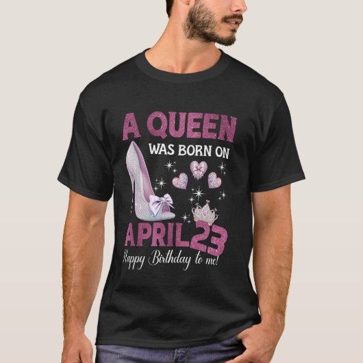 Een koningin werd geboren op 23 april, de verjaard t-shirt (Voorkant)