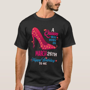 Een koningin werd geboren op 26 maart meisjes vrou t-shirt