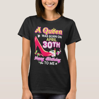 Een Koningin Werd Geboren Op 30 April 30e Verjaard T-shirt