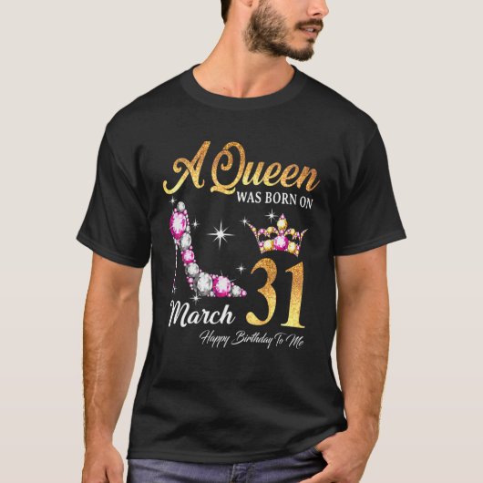 Een koningin werd geboren op 31 maart... ...gelukk t-shirt (Voorkant)