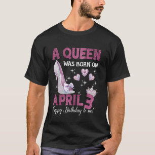 Een koningin werd geboren op 3 april Meisje Verjaa T-shirt