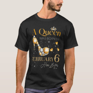 Een koningin werd geboren op 6 februari, 6 februar t-shirt