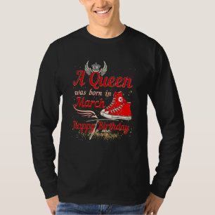 Een koningin werd in maart gelukkig geboren. t-shirt