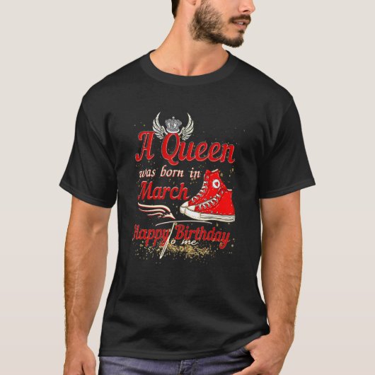 Een koningin werd in maart gelukkig geboren. t-shirt (Voorkant)