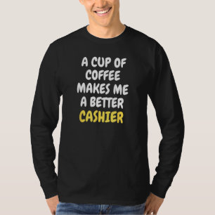 Een kopje koffie maakt me een betere KASSIERSTER T-shirt