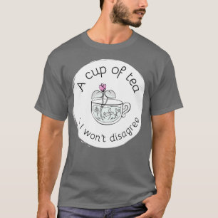 Een kopje thee en ik zal het niet oneens zijn met t-shirt