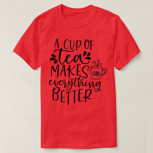 Een kopje thee maakt alles beter 4 t-shirt (Design voorkant)