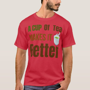 Een kopje thee maakt het beterTea-liefhebbers Tea  T-shirt
