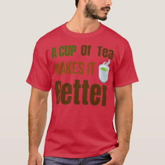 Een kopje thee maakt het beterTea-liefhebbers Tea  T-shirt