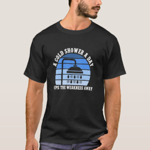 Een koude douche per dag houdt de zwakte weg Koud T-shirt