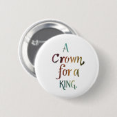Een kroon voor een koning ronde button 5,7 cm (Voorkant /achterkant)