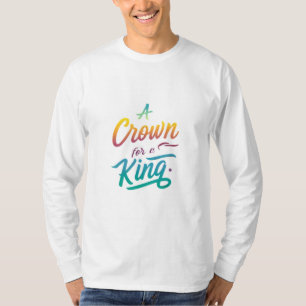 Een kroon voor een koning t-shirt