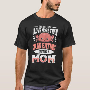 Een kruidencitaat voor een krab die mama eet t-shirt