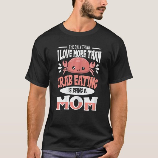 Een kruidencitaat voor een krab die mama eet t-shirt (Voorkant)