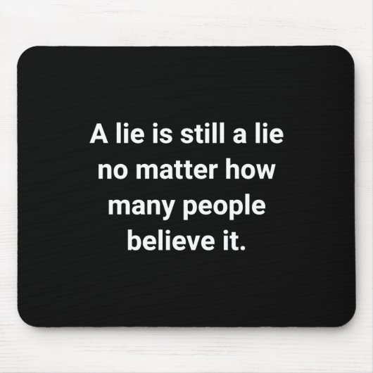 Een leugen is een leugen over hoeveel mensen muismat (Voorkant)