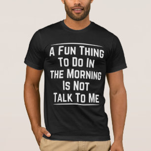 EEN LEUKE ZAAK OM 'S OCHTENDS TE DOEN IS NIET MET T-SHIRT
