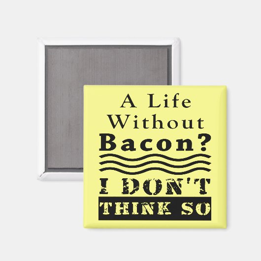 Een leven zonder Bacon? IK DENK DAT NIET. Magneet (Voorkant / Achterkant)