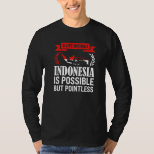 een leven zonder Indonesië is mogelijk Indonesisch T-shirt