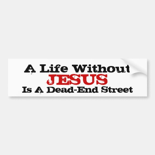 Een leven zonder Jezus is een doodlopende straat. Bumpersticker (Voorkant)