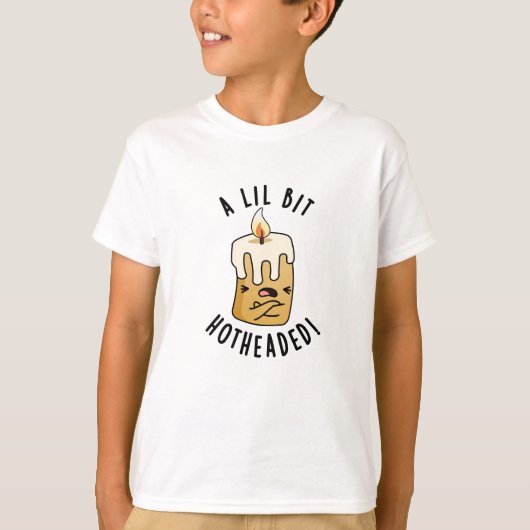 Een lil beetje hete kop grappige kaars woordspelin t-shirt (Voorkant)