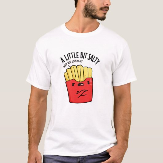 Een lil beetje zout grappig frietjes woordje t-shirt (Voorkant)