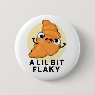 Een Lil Bit Flaky Funny Croissant Pastry Pun Ronde Button 5,7 Cm