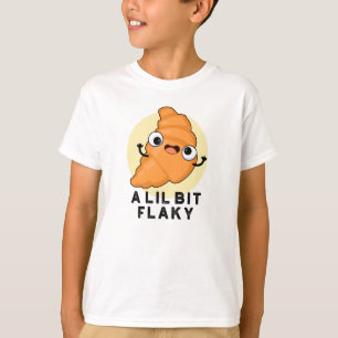 Een Lil Bit Flaky Funny Croissant Pastry Pun T-shirt